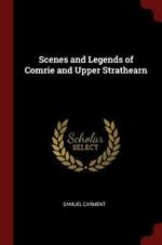 Scenes and Legends of Comrie and Upper Strathearn