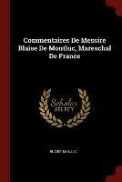 Commentaires de Messire Blaise de Montluc, Mareschal de France - Blaise Monluc - cover