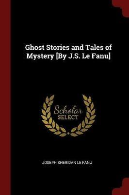 Ghost Stories and Tales of Mystery [by J.S. Le Fanu] - Joseph Sheridan Le Fanu - cover