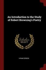 An Introduction to the Study of Robert Browning's Poetry