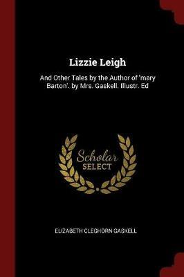 Lizzie Leigh: And Other Tales by the Author of 'mary Barton'. by Mrs. Gaskell. Illustr. Ed - Elizabeth Cleghorn Gaskell - cover