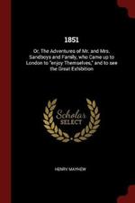 1851: Or, the Adventures of Mr. and Mrs. Sandboys and Family, Who Came Up to London to Enjoy Themselves, and to See the Great Exhibition