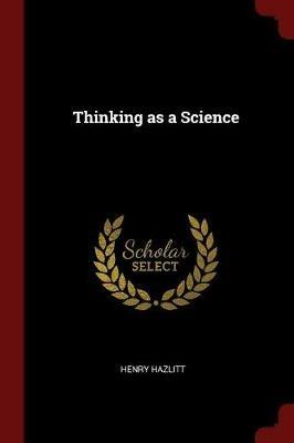 Thinking as a Science - Henry Hazlitt - cover