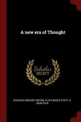 A New Era of Thought - Charles Howard Hinton,Alicia Boole Stott,H John Falk - cover