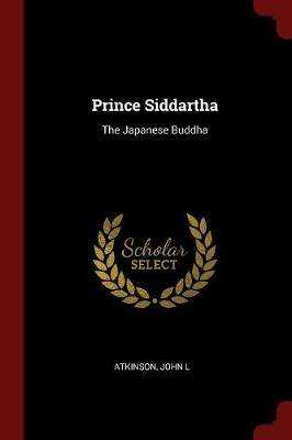 Prince Siddartha: The Japanese Buddha - John L Atkinson - cover