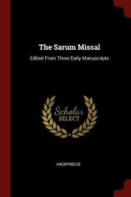 The Sarum Missal: Edited from Three Early Manuscripts - Anonymous - cover