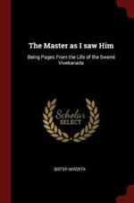 The Master as I Saw Him: Being Pages from the Life of the Swami Vivekanada