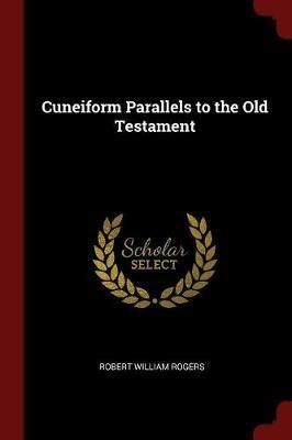 Cuneiform Parallels to the Old Testament - Robert William Rogers - cover