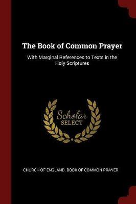 The Book of Common Prayer: With Marginal References to Texts in the Holy Scriptures - cover