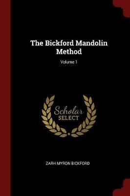 The Bickford Mandolin Method; Volume 1 - Zarh Myron Bickford - cover