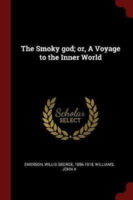 The Smoky God; Or, a Voyage to the Inner World - Williams John A - cover