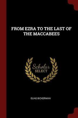 From Ezra to the Last of the Maccabees - Elias Bickerman - cover