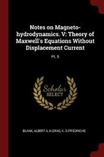 Notes on Magneto-Hydrodynamics. V: Theory of Maxwell's Equations Without Displacement Current: Pt. 5