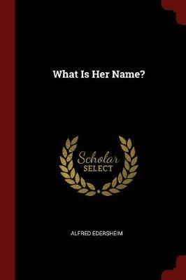 What Is Her Name? - Alfred Edersheim - cover