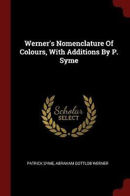 Werner's Nomenclature of Colours, with Additions by P. Syme - Patrick Syme - cover
