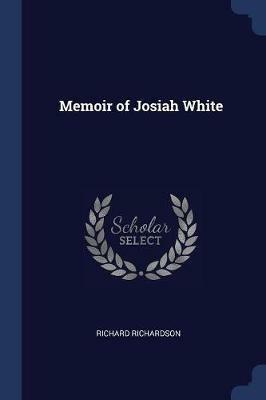 Memoir of Josiah White - Richard Richardson - cover