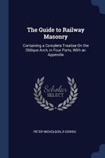 The Guide to Railway Masonry: Containing a Complete Treatise on the Oblique Arch, in Four Parts, with an Appendix