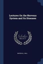 Lectures on the Nervous System and Its Diseases
