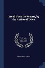 Bread Upon the Waters, by the Author of 'olive'