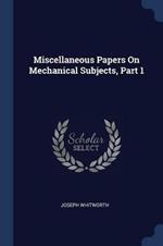 Miscellaneous Papers on Mechanical Subjects, Part 1