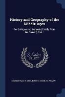 History and Geography of the Middle Ages: For Colleges and Schools (Chiefly from the French), Part 1