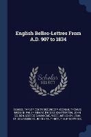 English Belles-Lettres from A.D. 907 to 1834