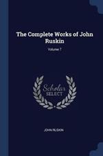 The Complete Works of John Ruskin; Volume 7