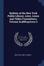 Bulletin of the New York Public Library, Astor, Lenox and Tilden Foundations, Volume 21, Issue 2