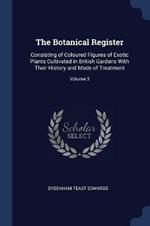The Botanical Register: Consisting of Coloured Figures of Exotic Plants Cultivated in British Gardens with Their History and Mode of Treatment; Volume 3