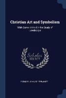 Christian Art and Symbolism: With Some Hints on the Study of Landscape - Richard John St Tyrwhitt - cover