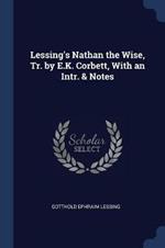 Lessing's Nathan the Wise, Tr. by E.K. Corbett, with an Intr. & Notes