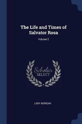 The Life and Times of Salvator Rosa; Volume 2 - Lady Morgan - cover