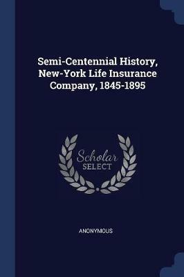 Semi-Centennial History, New-York Life Insurance Company, 1845-1895 - Anonymous - cover