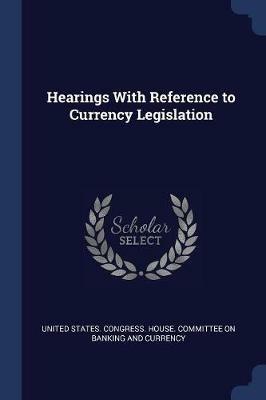 Hearings with Reference to Currency Legislation - cover