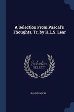 A Selection from Pascal's Thoughts, Tr. by H.L.S. Lear