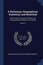 A Dictionary, Geographical, Statistical, and Historical: Of the Various Countries, Places, and Principal Natural Objects in the World; Volume 2