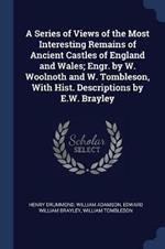 A Series of Views of the Most Interesting Remains of Ancient Castles of England and Wales; Engr. by W. Woolnoth and W. Tombleson, with Hist. Descriptions by E.W. Brayley