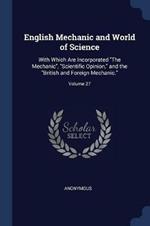 English Mechanic and World of Science: With Which Are Incorporated the Mechanic, Scientific Opinion, and the British and Foreign Mechanic.; Volume 27