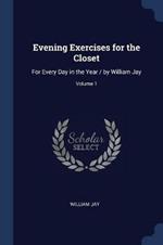 Evening Exercises for the Closet: For Every Day in the Year / By William Jay; Volume 1