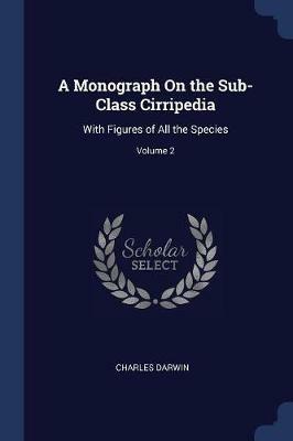 A Monograph on the Sub-Class Cirripedia: With Figures of All the Species; Volume 2 - Charles Darwin - cover