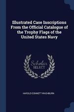 Illustrated Case Inscriptions from the Official Catalogue of the Trophy Flags of the United States Navy