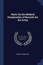 Hints on the Medical Examination of Recruits for the Army