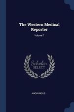 The Western Medical Reporter; Volume 7