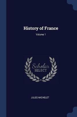 History of France; Volume 1 - Jules Michelet - cover