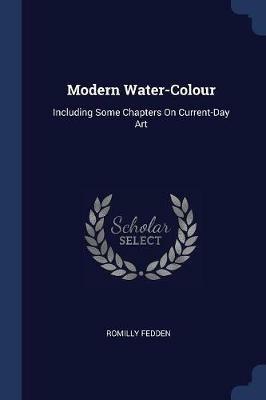 Modern Water-Colour: Including Some Chapters on Current-Day Art - Romilly Fedden - cover
