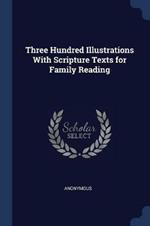 Three Hundred Illustrations with Scripture Texts for Family Reading