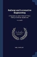 Railway and Locomotive Engineering: A Practical Journal of Motive Power, Rolling Stock and Appliances; Volume 32 - Angus Sinclair - cover