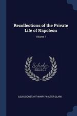 Recollections of the Private Life of Napoleon; Volume 1