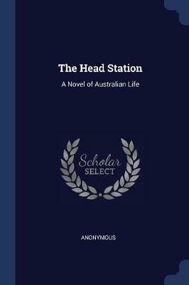 The Head Station: A Novel of Australian Life - Anonymous - cover