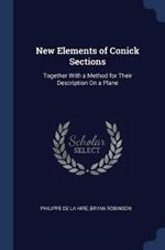 New Elements of Conick Sections: Together with a Method for Their Description on a Plane